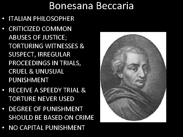 Bonesana Beccaria • ITALIAN PHILOSOPHER • CRITICIZED COMMON ABUSES OF JUSTICE; TORTURING WITNESSES &