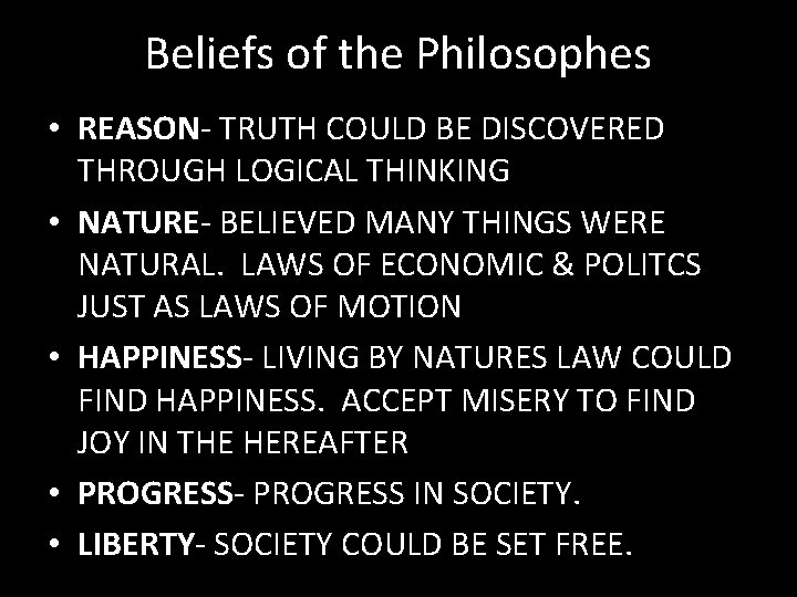 Beliefs of the Philosophes • REASON- TRUTH COULD BE DISCOVERED THROUGH LOGICAL THINKING •