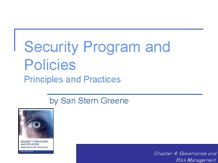Security Program and Policies Principles and Practices by Sari Stern Greene Chapter 4: Governance