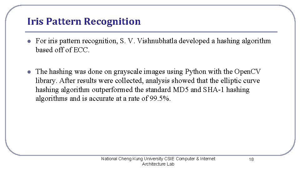 Iris Pattern Recognition l For iris pattern recognition, S. V. Vishnubhatla developed a hashing