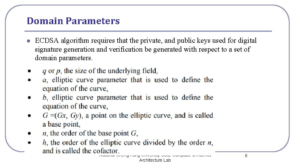 Domain Parameters l ECDSA algorithm requires that the private, and public keys used for