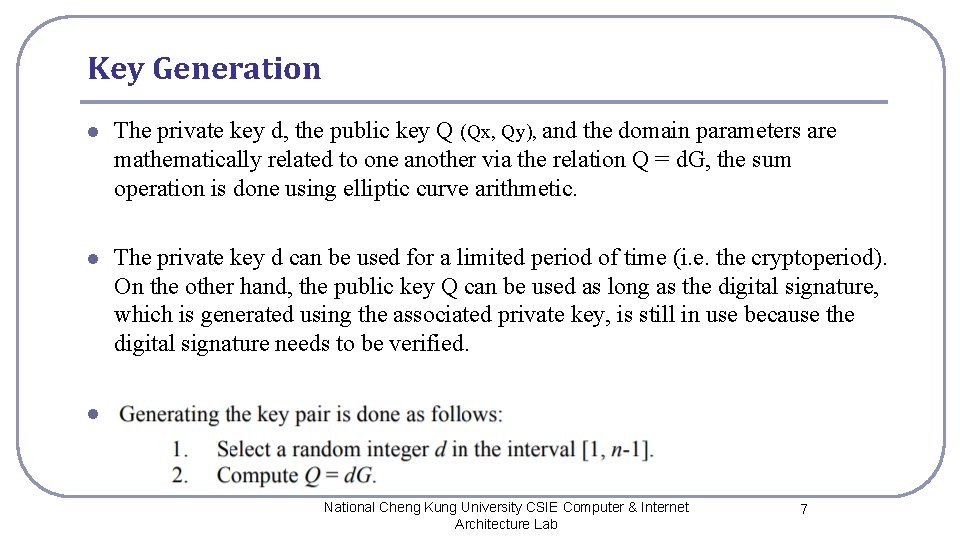 Key Generation l The private key d, the public key Q (Qx, Qy), and
