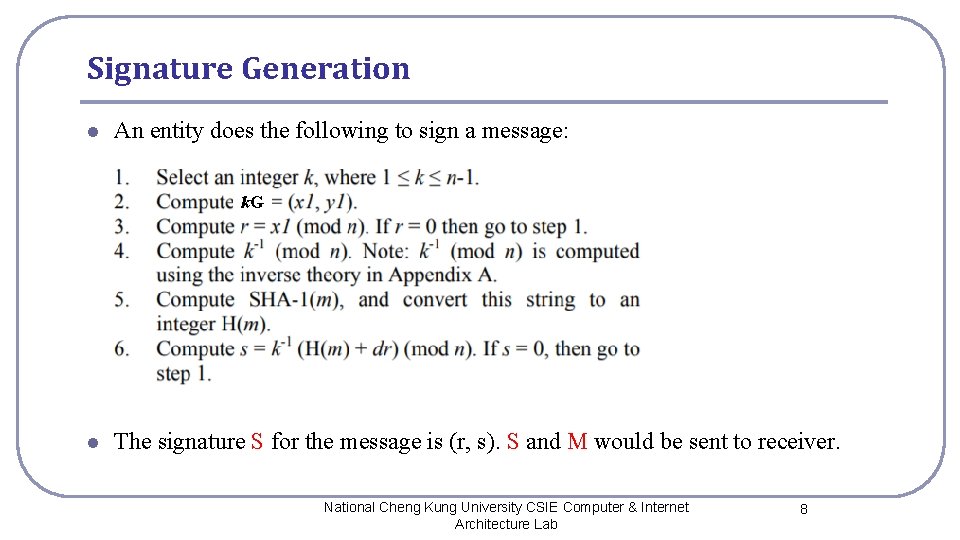 Signature Generation l An entity does the following to sign a message: k. G