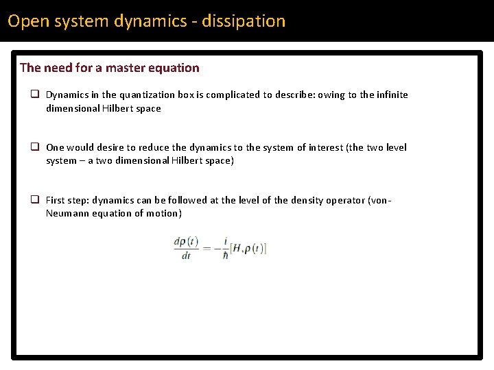 Open system dynamics - dissipation The need for a master equation q Dynamics in