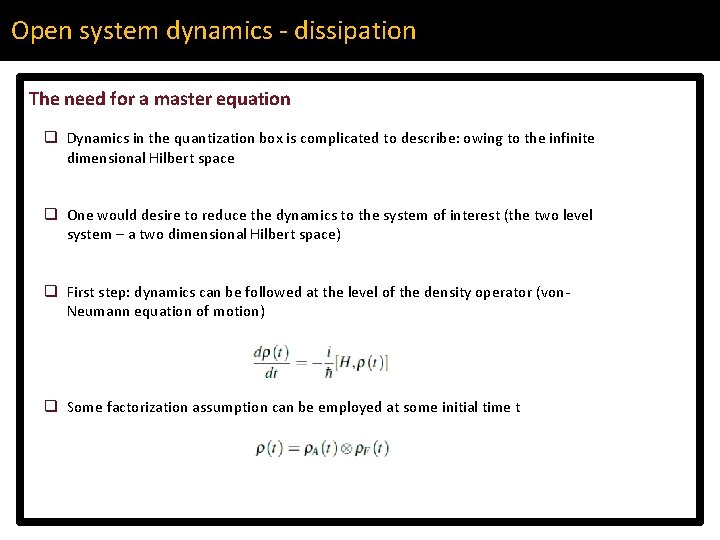 Open system dynamics - dissipation The need for a master equation q Dynamics in