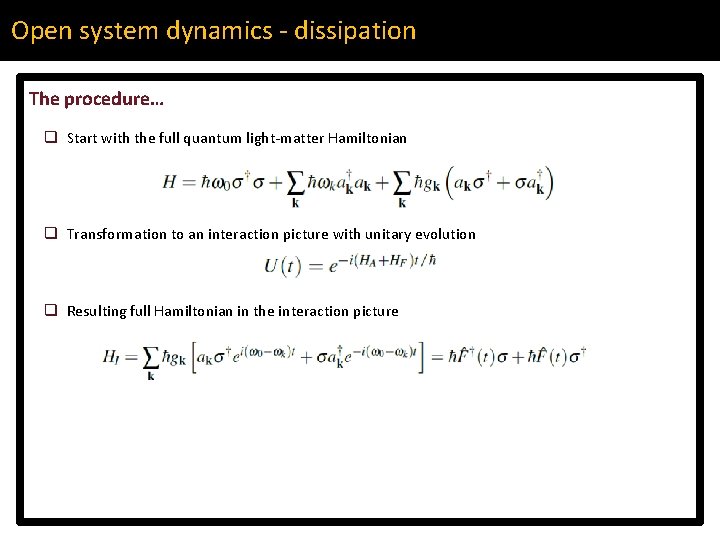 Open system dynamics - dissipation The procedure… q Start with the full quantum light-matter