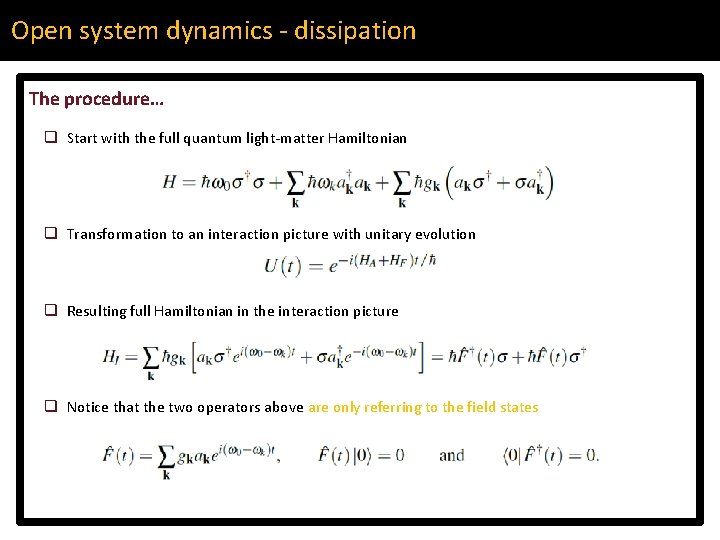 Open system dynamics - dissipation The procedure… q Start with the full quantum light-matter