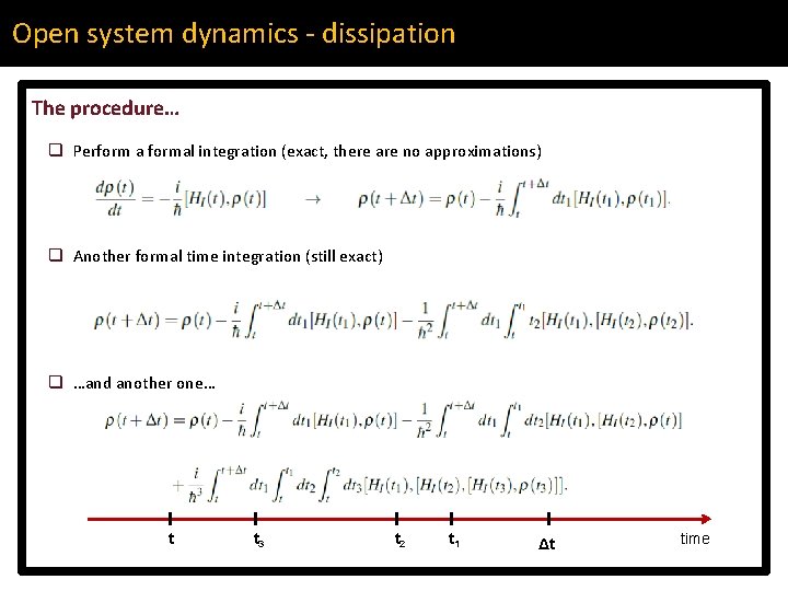 Open system dynamics - dissipation The procedure… q Perform a formal integration (exact, there