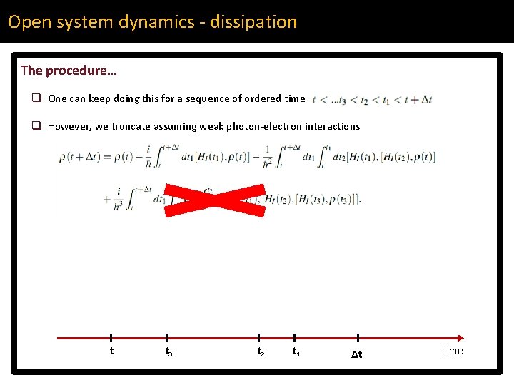 Open system dynamics - dissipation The procedure… q One can keep doing this for