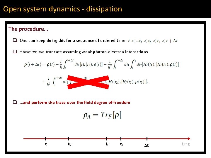 Open system dynamics - dissipation The procedure… q One can keep doing this for