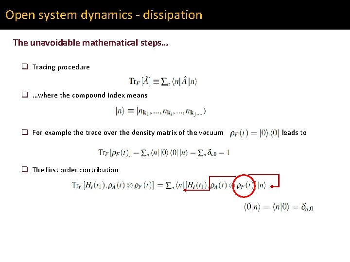 Open system dynamics - dissipation The unavoidable mathematical steps… q Tracing procedure q …where