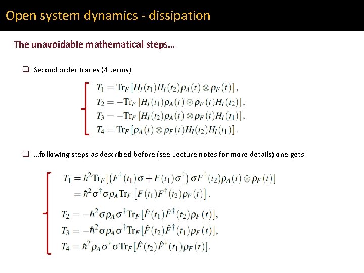 Open system dynamics - dissipation The unavoidable mathematical steps… q Second order traces (4