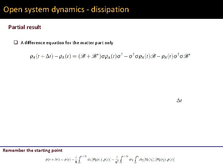 Open system dynamics - dissipation Partial result q A difference equation for the matter