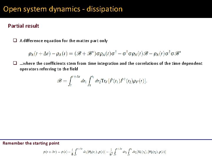 Open system dynamics - dissipation Partial result q A difference equation for the matter