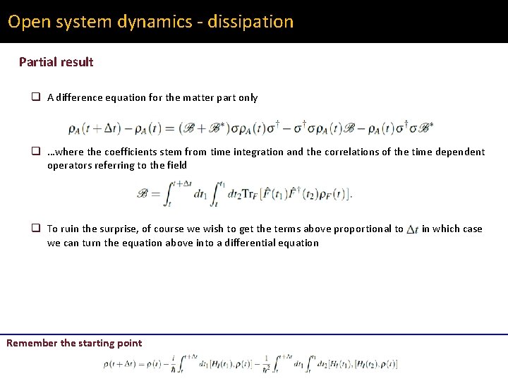 Open system dynamics - dissipation Partial result q A difference equation for the matter
