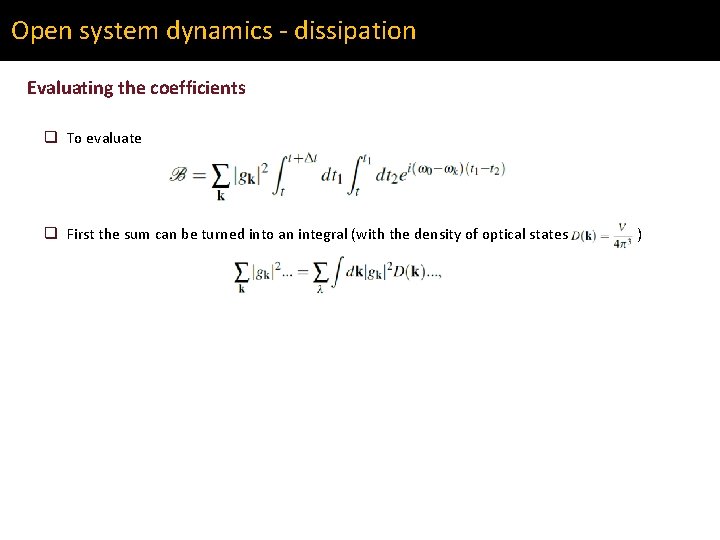 Open system dynamics - dissipation Evaluating the coefficients q To evaluate q First the