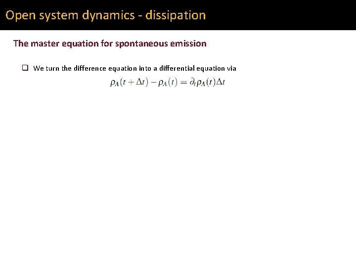 Open system dynamics - dissipation The master equation for spontaneous emission q We turn