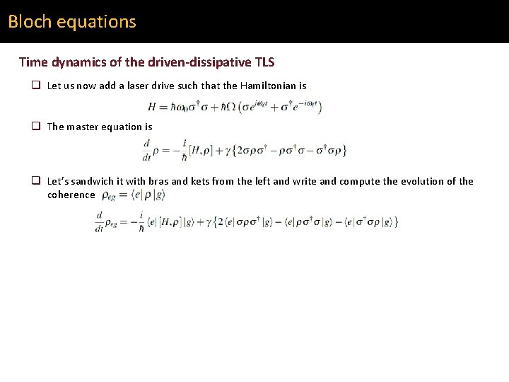 Bloch equations Time dynamics of the driven-dissipative TLS q Let us now add a