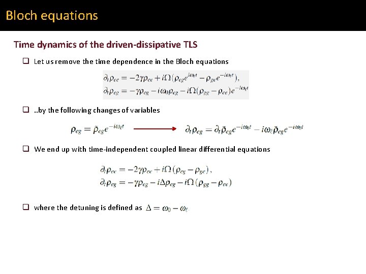Bloch equations Time dynamics of the driven-dissipative TLS q Let us remove the time