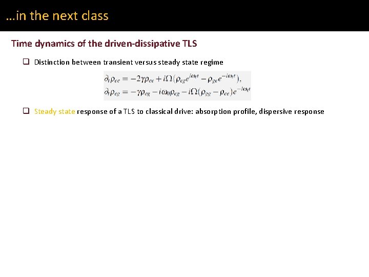 …in the next class Time dynamics of the driven-dissipative TLS q Distinction between transient