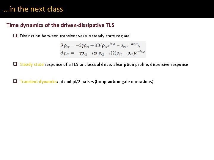 …in the next class Time dynamics of the driven-dissipative TLS q Distinction between transient