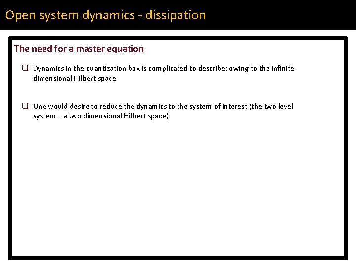 Open system dynamics - dissipation The need for a master equation q Dynamics in