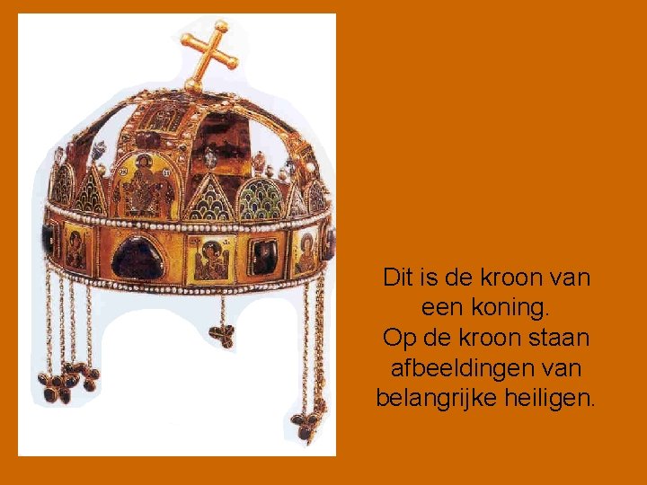 Dit is de kroon van een koning. Op de kroon staan afbeeldingen van belangrijke