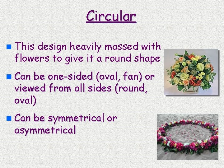 Circular n This design heavily massed with flowers to give it a round shape