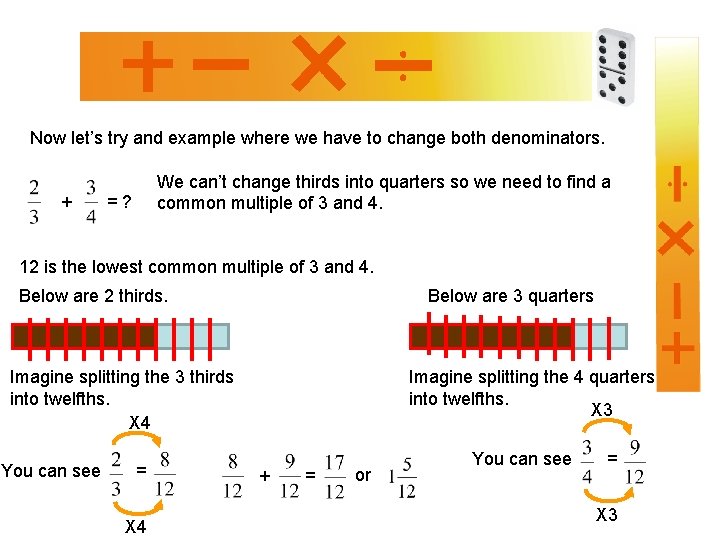 Now let’s try and example where we have to change both denominators. + We