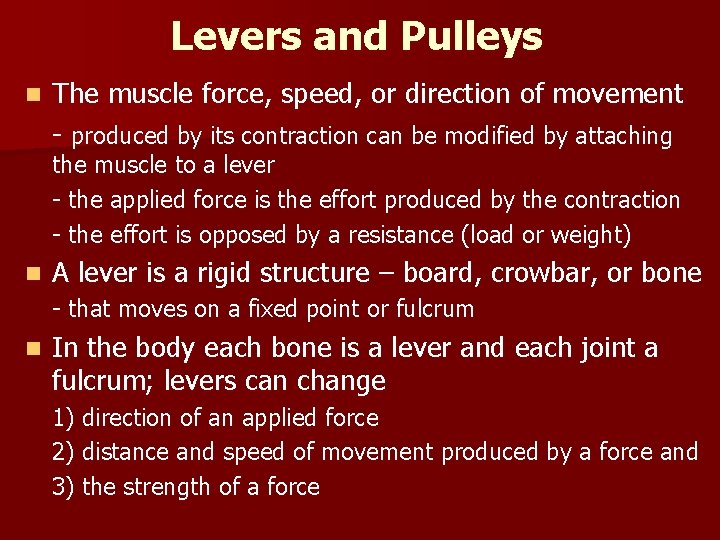 Levers and Pulleys n The muscle force, speed, or direction of movement - produced