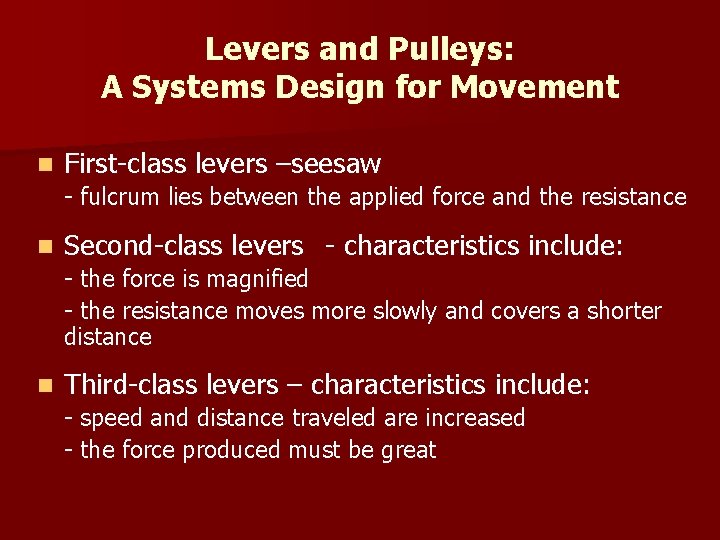 Levers and Pulleys: A Systems Design for Movement n First-class levers –seesaw - fulcrum