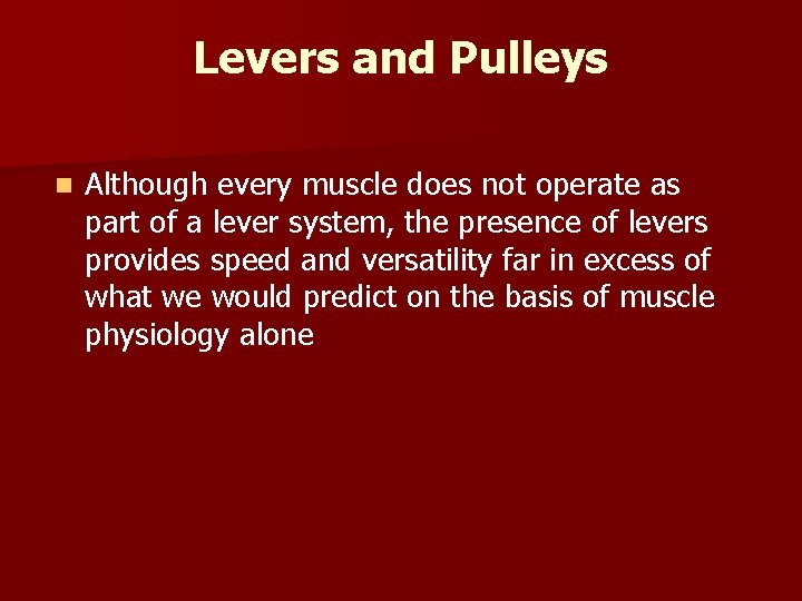 Levers and Pulleys n Although every muscle does not operate as part of a