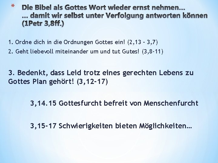 * 1. Ordne dich in die Ordnungen Gottes ein! (2, 13 – 3, 7)