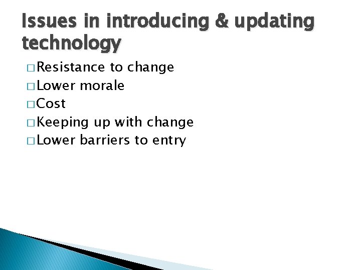 Issues in introducing & updating technology � Resistance to change � Lower morale �