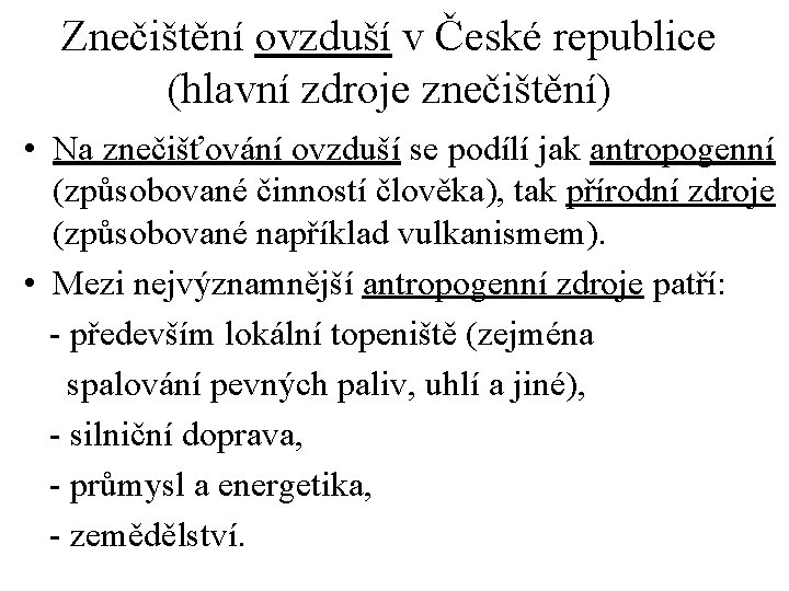 Znečištění ovzduší v České republice (hlavní zdroje znečištění) • Na znečišťování ovzduší se podílí