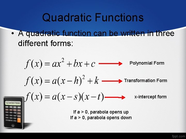 Quadratic Functions • A quadratic function can be written in three different forms: Polynomial