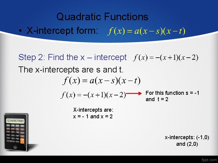 Quadratic Functions • X-intercept form: Step 2: Find the x – intercept The x-intercepts