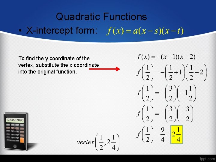 Quadratic Functions • X-intercept form: To find the y coordinate of the vertex, substitute