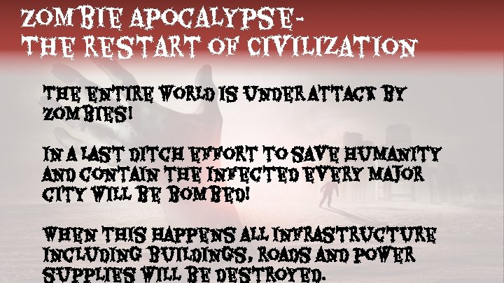 Zombie Apocalypse. The restart of Civilization The entire world is under attack by Zombies!