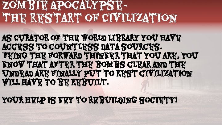 Zombie Apocalypse. The restart of Civilization As Curator of the World Library you have
