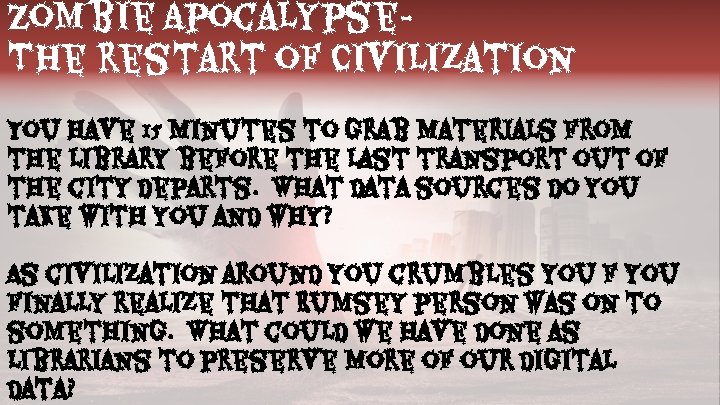 Zombie Apocalypse. The restart of Civilization You have 15 minutes to grab materials from