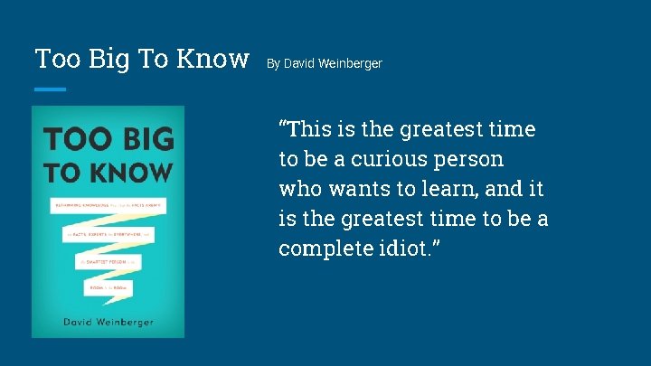Too Big To Know By David Weinberger “This is the greatest time to be