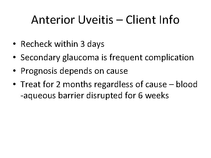 Anterior Uveitis – Client Info • • Recheck within 3 days Secondary glaucoma is
