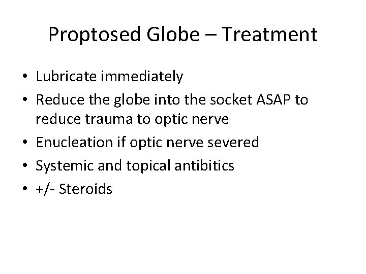Proptosed Globe – Treatment • Lubricate immediately • Reduce the globe into the socket