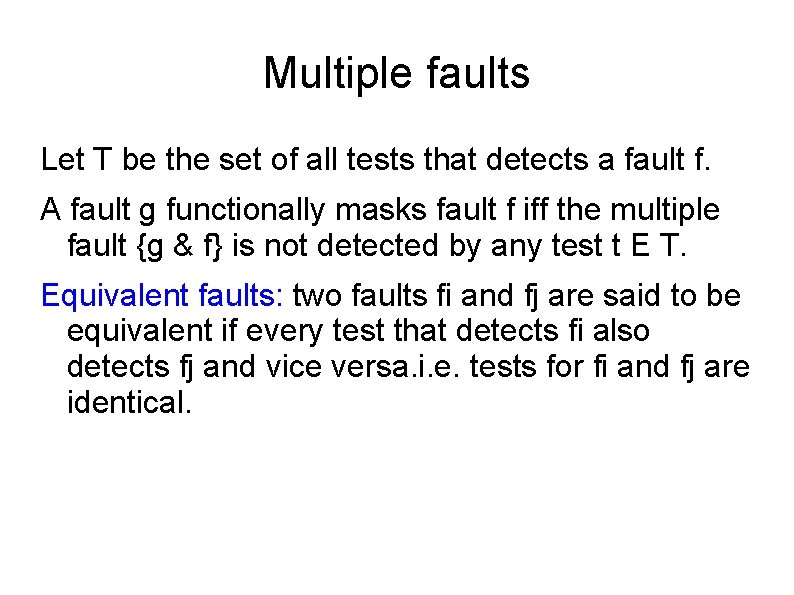 Multiple faults Let T be the set of all tests that detects a fault