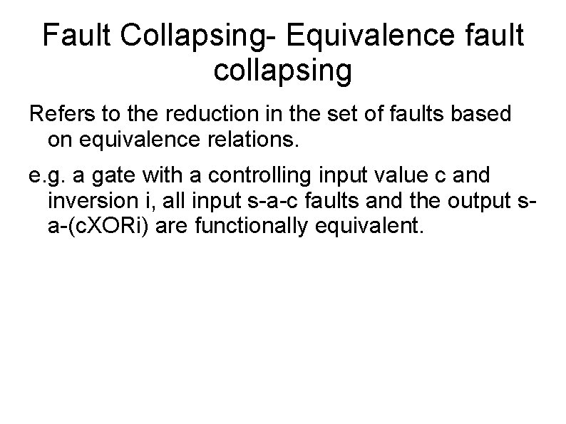 Fault Collapsing- Equivalence fault collapsing Refers to the reduction in the set of faults