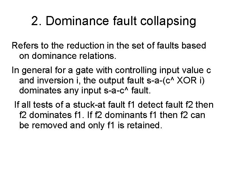2. Dominance fault collapsing Refers to the reduction in the set of faults based