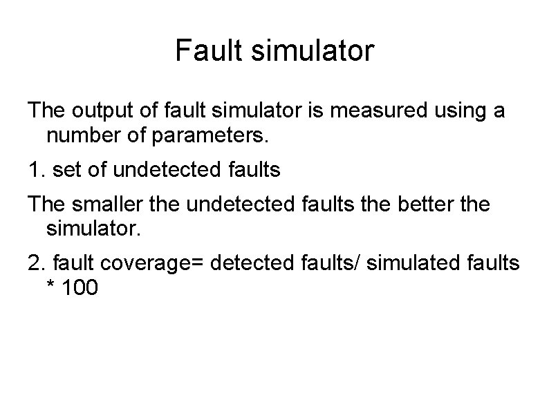 Fault simulator The output of fault simulator is measured using a number of parameters.