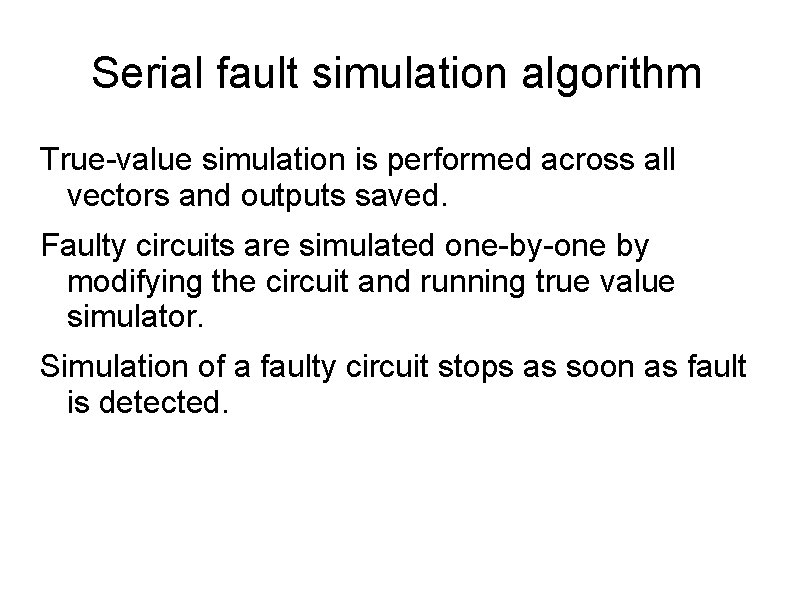 Serial fault simulation algorithm True-value simulation is performed across all vectors and outputs saved.