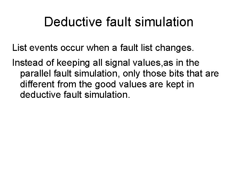 Deductive fault simulation List events occur when a fault list changes. Instead of keeping